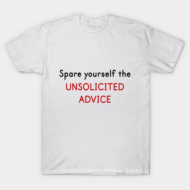 Spare Yourself the Unsolicited Advice T-Shirt by PecanStudio